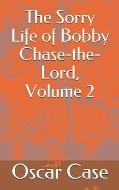 The Sorry Life of Bobby Chase-The-Lord, Volume 2 - Case, Oscar William