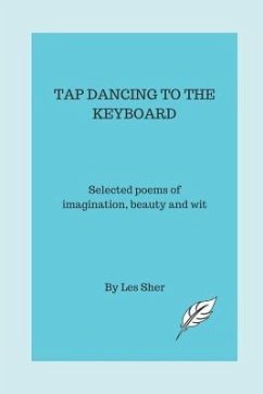 Tap Dancing to the Keyboard: Selected poems of imagination, beauty and wit - Sher, Les