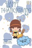 Happy Thanksgiving Activity Book Coloring, Mazes, Puzzles, Draw, Doodle and Write: Creative Noggins for Kids Thanksgiving Holiday Coloring Book with C