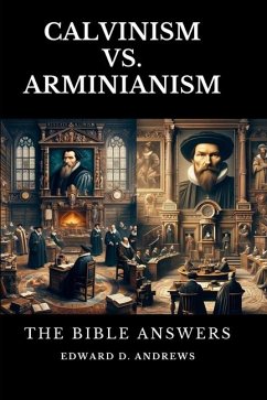 Calvinism vs. Arminianism - Andrews, Edward D