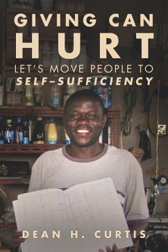 Giving Can Hurt: Let's Move People to Self-Sufficiency - Curtis, Dean H.