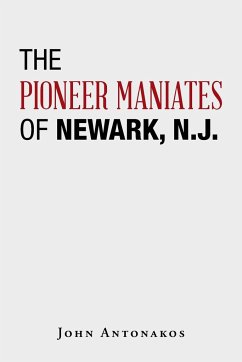 The Pioneer Maniates of Newark, N.J. - Antonakos, John