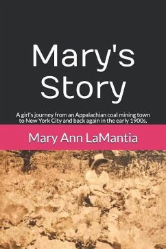 Mary's Story: A girl's journey from an Appalachian coal mining town to New York City and back again in the early 1900s. - Lamantia, Mary Ann