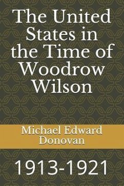 The United States in the Time of Woodrow Wilson: 1913-1921 - Donovan, Michael Edward