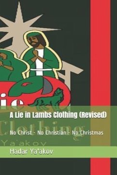 A Lie in Lambs Clothing (Revised): No Christ - No Christian - No Christmas - Ya'akov, Hadar S.