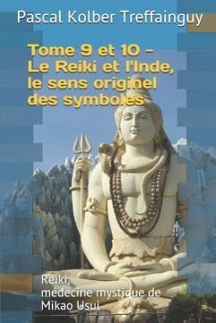 Reiki, Médecine Mystique de Mikao Usui: Tome 9 Et 10. Le Reiki Et l'Inde, Le Sens Originel Des Symboles - Treffainguy, Pascal Kolber