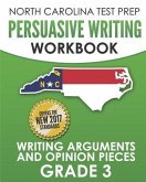 NORTH CAROLINA TEST PREP Persuasive Writing Workbook Grade 3: Writing Arguments and Opinion Pieces