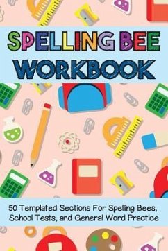 Spelling Bee Workbook: 50 Templated Sections for Spelling Bees, School Tests, and General Word Practice - Workbooks, Cutiepie