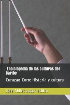 Coro Y Curazao. Historia Y Cultura: Enciclopedia de Las Culturas del Caribe - Millet Autor-Editor, Jos