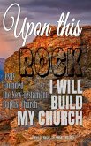 Upon this Rock I Will Build My Church: Jesus Founded the New Testament Baptist Church