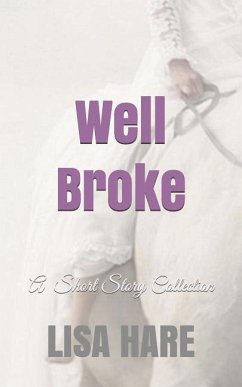 Well Broke: A Collection of Short Stories - Hare, Lisa