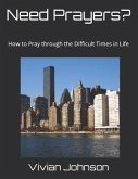 Need Prayers?: How to Pray through the Difficult Times in Life