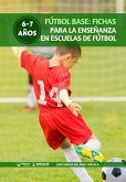 Fútbol Base: Fichas para la enseñanza en Escuelas de Fútbol 6-7 años