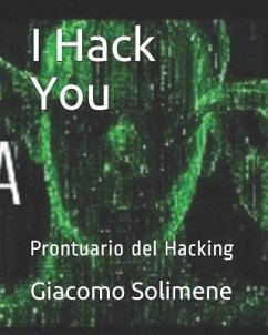 I Hack You: Prontuario del Hacking - Solimene, Giacomo