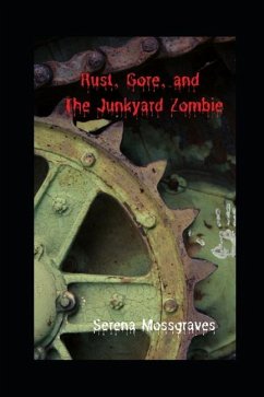 Rust, Gore, and the Junkyard Zombie - Mossgraves, Serena