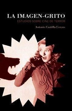 La imagen-grito : estudios sobre cine de terror - Castilla Cerezo, Antonio