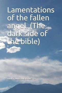 Lamentations of the Fallen Angel. (the Dark Side of the Bible) - Julio Guillermo, Ernesto