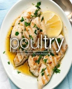 Poultry: Choose your Favorite Ways to Prepare Poultry with Delicious Chicken Recipes - Press, Booksumo