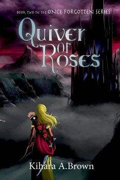 Quiver of Roses Book Two In the Once Forgotten Series - Brown, Kihara A.