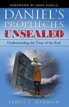 Daniel's Prophecies Unsealed: Understanding the Time of the End - Harman, James T.