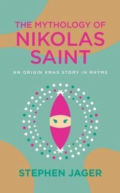 The Mythology of Nikolas Saint: An Origin Xmas Story in Rhyme - Jager, Stephen