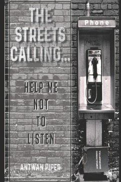 The Streets Calling...Help Me Not To Listen - Piper, Antwan