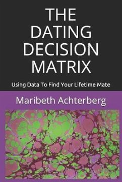 The Dating Decision Matrix - Achterberg, Maribeth