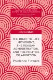 The Right-to-Life Movement, the Reagan Administration, and the Politics of Abortion (eBook, PDF)
