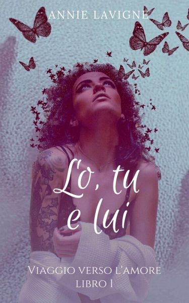 Viaggio verso l'Amore, libro 1: Lo, tu e lui (eBook, ePUB) Viaggio verso l'Amore, libro 1: Lo, tu e lui (eBook, ePUB)