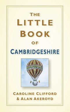 The Little Book of Cambridgeshire (eBook, ePUB) - Clifford, Caroline; Akeroyd, Alan