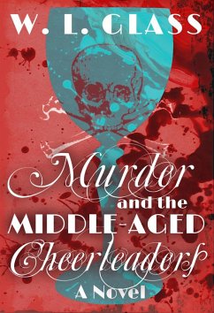 Murder and the Middle-Aged Cheerleaders (eBook, ePUB) - Glass, W. L.