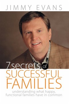 7 Secrets of Successful Families: Understanding What Happy, Functional Families Have in Common (A Marriage On The Rock Book) (eBook, ePUB) - Evans, Jimmy