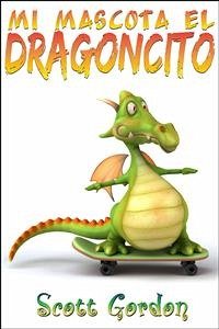 Mi Mascota El Dragóncito (eBook, ePUB) - Gordon, Scott