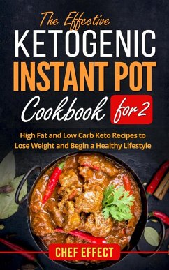 The Effective Ketogenic Instant Pot Cookbook for 2 (eBook, ePUB) - Effect, Chef