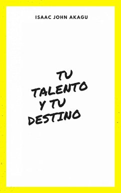 tu Talento y tu Destino (eBook, ePUB) - Akagu, Isaac John