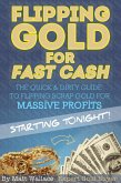 Flipping Gold for Fast Cash - The Quick & Dirty Guide to Flipping Scrap Gold for Massive Profits ... Starting Tonight! (eBook, ePUB)