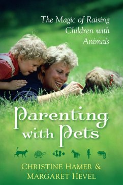 Parenting With Pets, the Magic of Raising Children With Pets [Revised, Second Edition] (eBook, ePUB) - Hevel, Margaret; Hamer, Christine