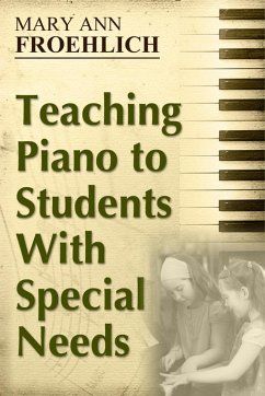 Teaching Piano to Students With Special Needs (eBook, ePUB) - Froehlich, Mary Ann