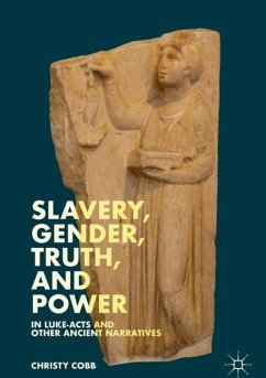 Slavery, Gender, Truth, and Power in Luke-Acts and Other Ancient Narratives - Cobb, Christy