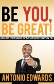 Be You, Be Great! - Unleash Your Unique Gift Of Greatness Within You (eBook, ePUB)