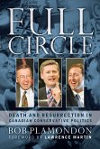 Full Circle: Death and Resurrection In Canadian Conservative Politics (eBook, ePUB)
