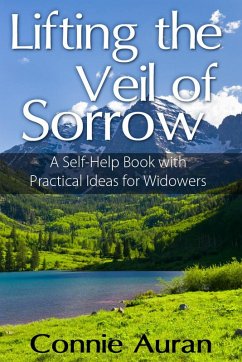 Cover Lifting the Veil of Sorrow, A Self-Help Book with Practical Ideas for Widowers (eBook, ePUB)