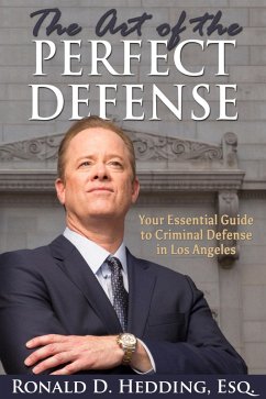 The Art of the Perfect Defense: Your Essential Guide to Criminal Defense In Los Angeles (eBook, ePUB) - Hedding, Ronald D.