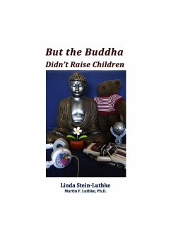 But the Buddha Didn't Raise Children (eBook, ePUB) - Stein-Luthke, Linda; Luthke, Martin F.