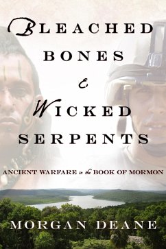 Bleached Bones and Wicked Serpents: Ancient Warfare In the Book of Mormon (eBook, ePUB) - Deane, Morgan