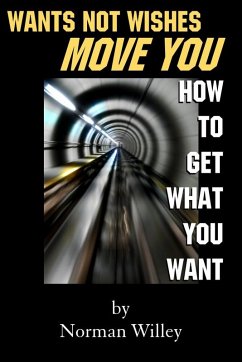 Wants Not Wishes Move You (eBook, ePUB) - Willey, Norman