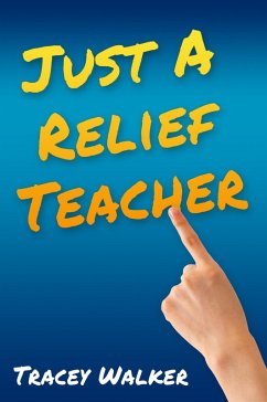 Just A Relief Teacher (eBook, ePUB) - Walker, Tracey