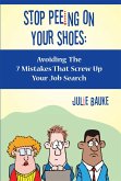 Stop Peeing On Your Shoes- Avoiding the 7 Mistakes That Screw Up Your Job Search (eBook, ePUB)