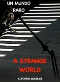 A Strange World / Un Mundo Raro (eBook, ePUB)