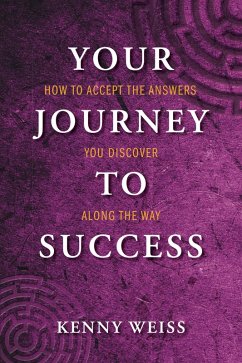 Your Journey to Success: How to Accept the Answers You Discover Along the Way (eBook, ePUB) - Weiss, Kenny